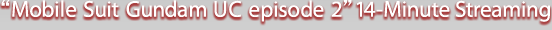 Mobile Suit Gundam UC episode 2 14-Minute Streaming